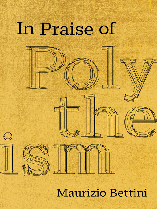 Title details for In Praise of Polytheism by Maurizio Bettini - Available